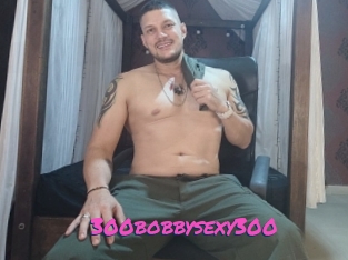 300bobbysexy300