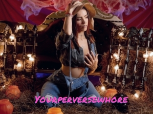 Yourperversewhore